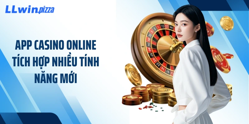 App casino online tích hợp nhiều tính năng mới
