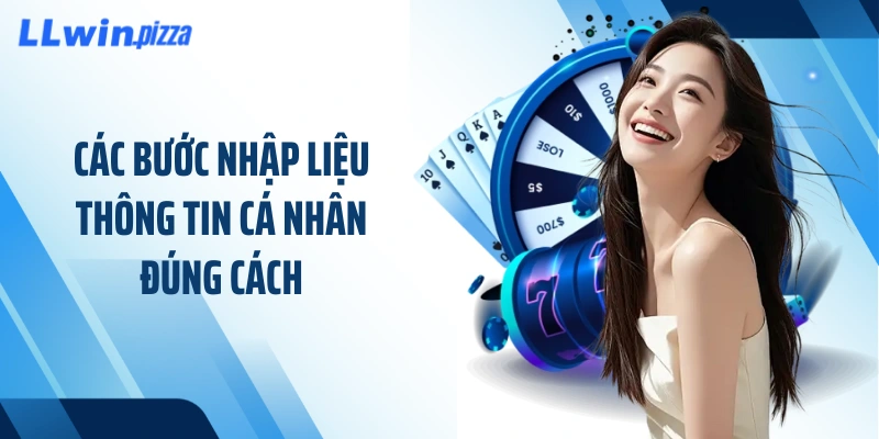 Các bước nhập liệu thông tin cá nhân đúng cách