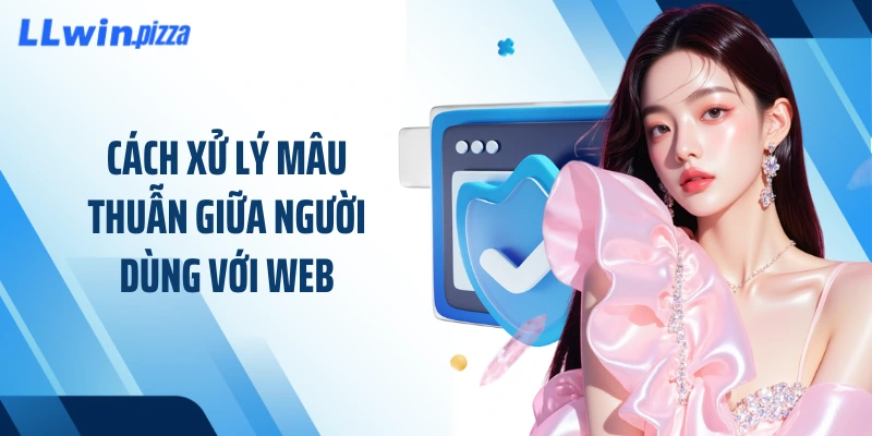 Cách xử lý mâu thuẫn giữa người dùng với web