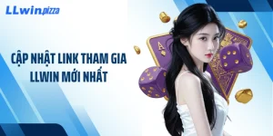 Cập Nhật Link Tham Gia LLWIN Mới Nhất - Vào An Toàn