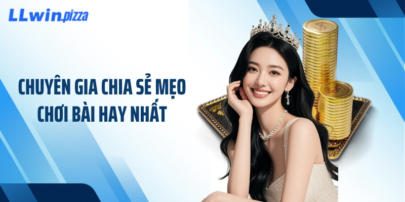 Chuyên gia chia sẻ mẹo chơi bài hay nhất