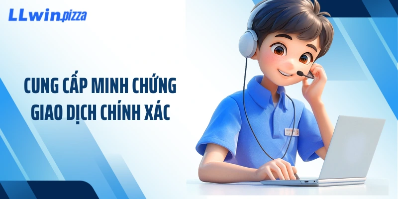 Cung cấp minh chứng giao dịch chính xác