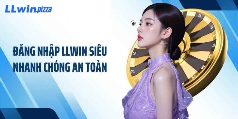 Đăng nhập LLWIN siêu nhanh chóng an toàn