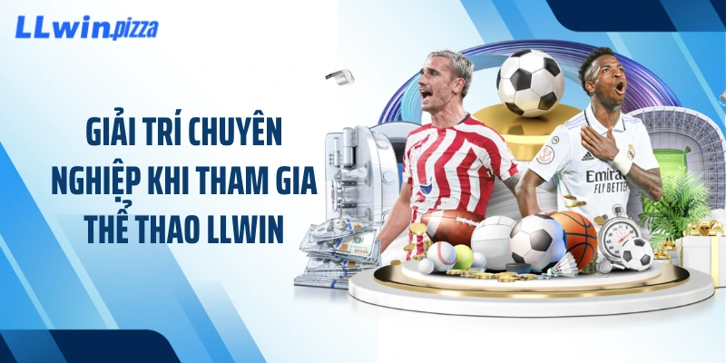 Giải trí chuyên nghiệp khi tham gia thể thao LLWIN