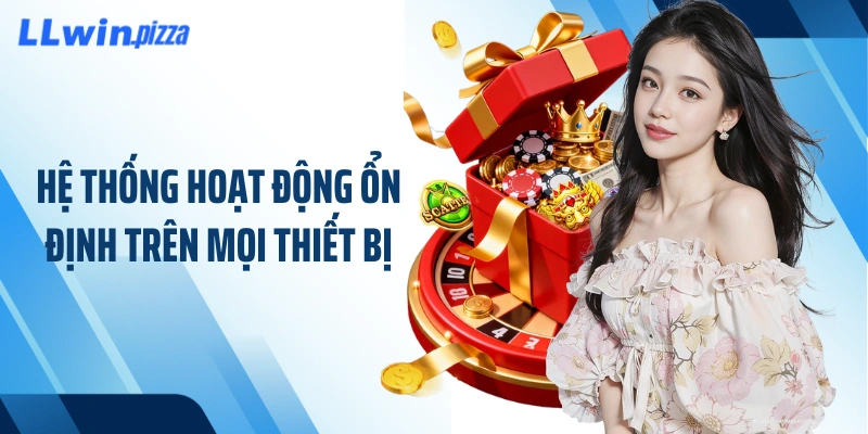 Hệ thống hoạt động ổn định trên mọi thiết bị