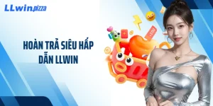 Hoàn Trả Siêu Hấp Dẫn LLWIN - Cơ Hội Nhận Thưởng Lớn