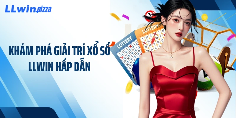 Khám phá giải trí xổ số LLWIN hấp dẫn