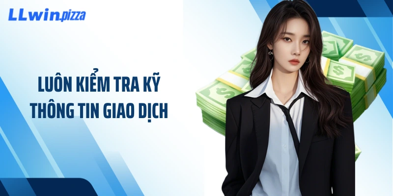 Luôn kiểm tra kỹ thông tin giao dịch