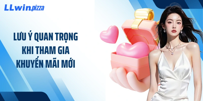 Lưu ý quan trọng khi tham gia khuyến mãi mới