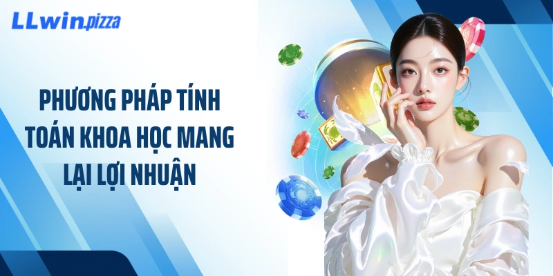 Phương pháp tính toán khoa học mang lại lợi nhuận
