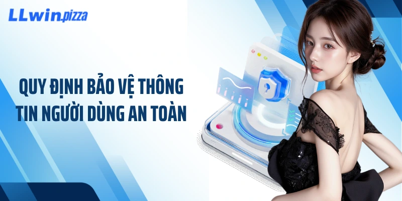 Quy định bảo vệ thông tin người dùng an toàn