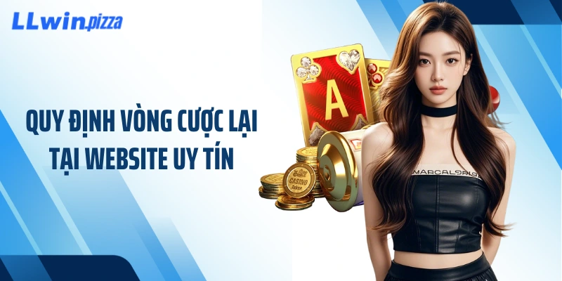 Quy định vòng cược lại tại website uy tín