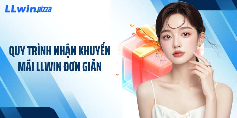 Quy trình nhận khuyến mãi LLWIN đơn giản