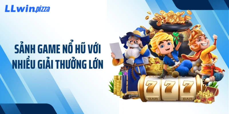 Sảnh game nổ hũ với nhiều giải thưởng lớn