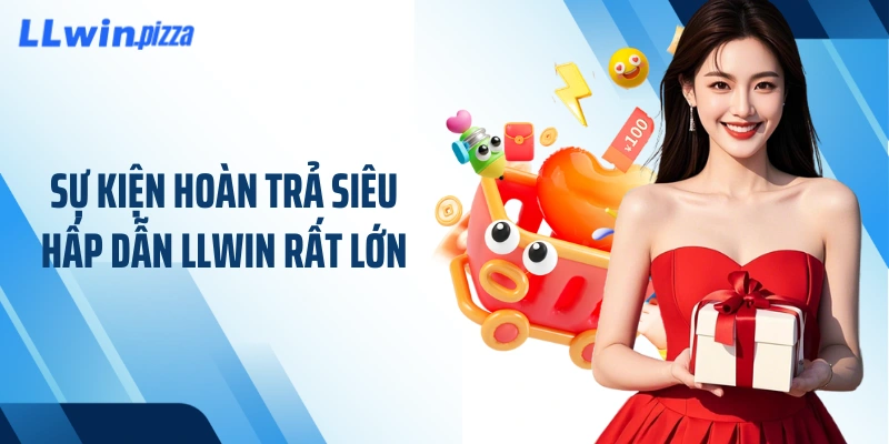 Sự kiện hoàn trả siêu hấp dẫn LLWIN rất lớn