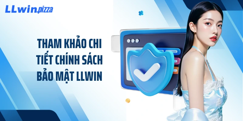 Tham khảo chi tiết chính sách bảo mật LLWIN
