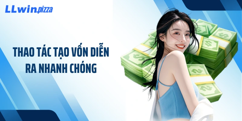 Thao tác tạo vốn diễn ra nhanh chóng