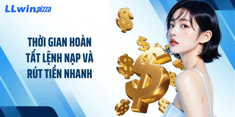 Thời gian hoàn tất lệnh nạp và rút tiền nhanh
