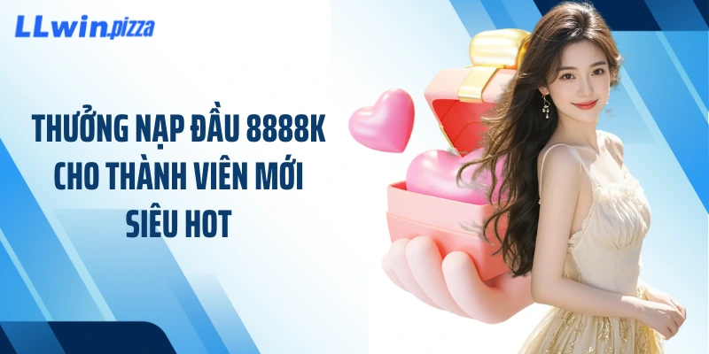 Thưởng nạp đầu 8888k cho thành viên mới siêu hot