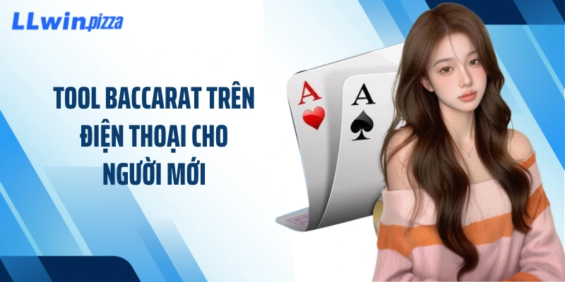 Tool baccarat trên điện thoại cho người mới