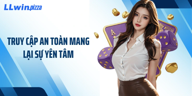 Truy cập an toàn mang lại sự yên tâm