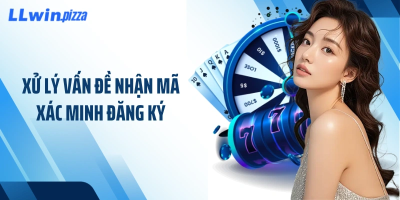 Xử lý vấn đề nhận mã xác minh đăng ký